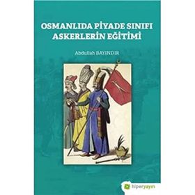 Osmanlıda Piyade Sınıfı Askerlerin Eğitimi-Hiperlink Yayınları