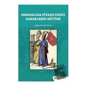 Osmanlıda Piyade Sınıfı Askerlerin Eğitimi-Hiperlink Yayınları