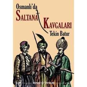 OSMANLI'DA SALTANAT KAVGALARI - TEKIN BATUR
