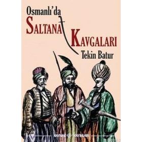 OSMANLI'DA SALTANAT KAVGALARI - TEKIN BATUR