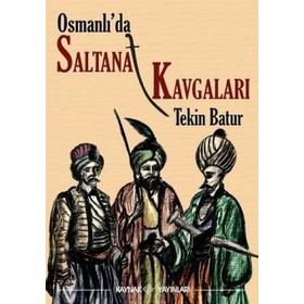 OSMANLI'DA SALTANAT KAVGALARI - TEKIN BATUR