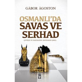 OSMANLIDA SAVAŞ VE SERHAD - GÁBOR ÁGOSTON