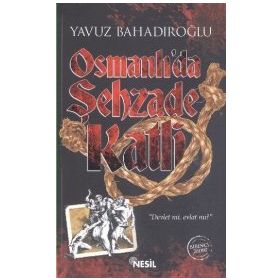 Osmanlı’da Şehzade Katli - Yavuz Bahadıroğlu