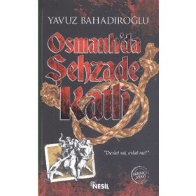 Osmanlı’da Şehzade Katli - Yavuz Bahadıroğlu