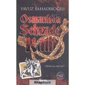 Osmanlı’da Şehzade Katli - Yavuz Bahadıroğlu
