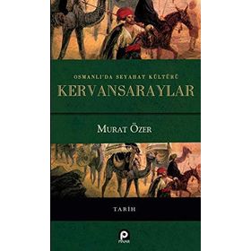 Osmanlı'da Seyahat Kültürü Kervansaraylar - Murat Özer