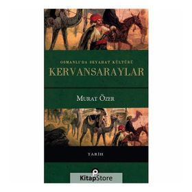 Osmanlı'da Seyahat Kültürü Kervansaraylar - Murat Özer