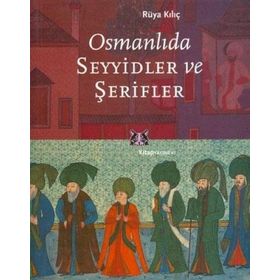 OSMANLIDA SEYYIDLER VE ŞERİFLER - RÜYA KILIÇ