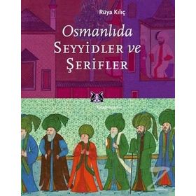 OSMANLIDA SEYYIDLER VE ŞERİFLER - RÜYA KILIÇ