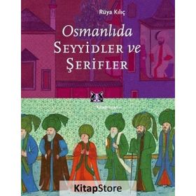 OSMANLIDA SEYYIDLER VE ŞERİFLER - RÜYA KILIÇ