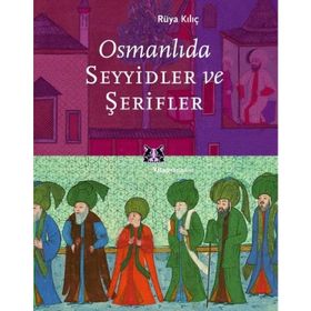 OSMANLIDA SEYYIDLER VE ŞERİFLER - RÜYA KILIÇ