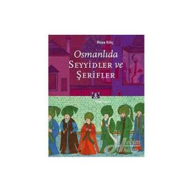 OSMANLIDA SEYYIDLER VE ŞERİFLER - RÜYA KILIÇ