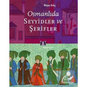 OSMANLIDA SEYYIDLER VE ŞERİFLER - RÜYA KILIÇ