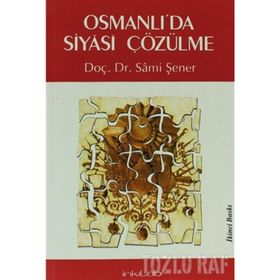 OSMANLI'DA SIYASI ÇÖZÜLME - SAMI ŞENER
