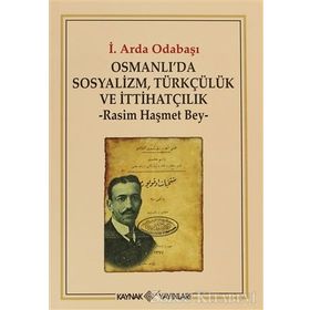 OSMANLI'DA SOSYALIZM, TÜRKÇÜLÜK VE İTTİHATÇILIK RASIM HAŞMET BEY - İ. ARDA ODABAŞI