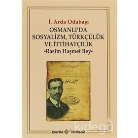 OSMANLI'DA SOSYALIZM, TÜRKÇÜLÜK VE İTTİHATÇILIK RASIM HAŞMET BEY - İ. ARDA ODABAŞI