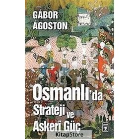 Osmanlı'da Strateji ve Askeri Güç - Gábor Ágoston