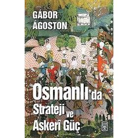 Osmanlı'da Strateji ve Askeri Güç - Gábor Ágoston