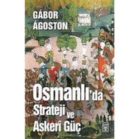 Osmanlı'da Strateji ve Askeri Güç - Gábor Ágoston