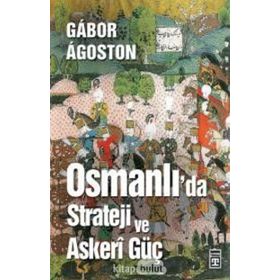 Osmanlı'da Strateji ve Askeri Güç - Gábor Ágoston