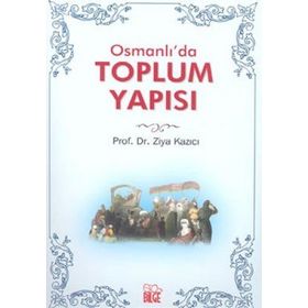 OSMANLI`DA TOPLUM YAPISI - ZIYA KAZICI