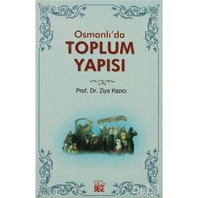 OSMANLI`DA TOPLUM YAPISI - ZIYA KAZICI
