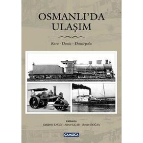 OSMANLI'DA ULAŞIM KARA - DENIZ - DEMIRYOLU - AHMET UÇAR;OSMAN DOĞAN;VAHDETTIN ENGIN