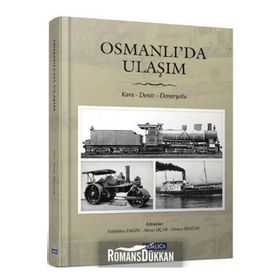 OSMANLI'DA ULAŞIM KARA - DENIZ - DEMIRYOLU - AHMET UÇAR;OSMAN DOĞAN;VAHDETTIN ENGIN