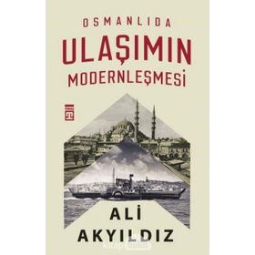 Osmanlıda Ulaşımın Modernleşmesi - Ali Akyıldız