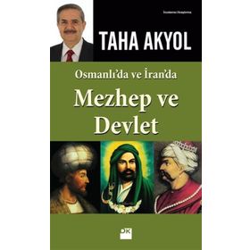 OSMANLI'DA VE İRAN'DA MEZHEP VE DEVLET - TAHA AKYOL