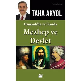 OSMANLI'DA VE İRAN'DA MEZHEP VE DEVLET - TAHA AKYOL