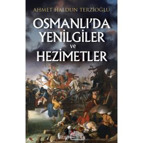 Osmanlı'da Yenilgiler Ve Hezimetler - Ahmet Haldun Terzioğlu