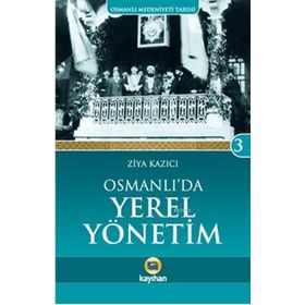 OSMANLI`DA YEREL YÖNETİM - ZIYA KAZICI