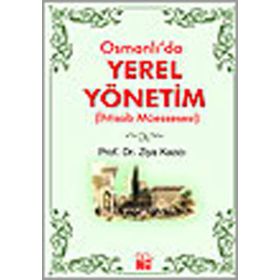 OSMANLI`DA YEREL YÖNETİM - ZIYA KAZICI