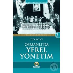 OSMANLI`DA YEREL YÖNETİM - ZIYA KAZICI