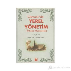 OSMANLI`DA YEREL YÖNETİM - ZIYA KAZICI