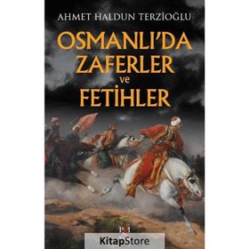 Osmanlı'da Zaferler ve Fetihler - Ahmet Haldun Terzioğlu