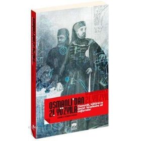 OSMANLI`DAN 21. YÜZYILA EKONOMIK, KÜLTÜREL VE DEVLET FELSEFESINE AIT DEĞİŞMELER - AHMED GÜNER SAYAR