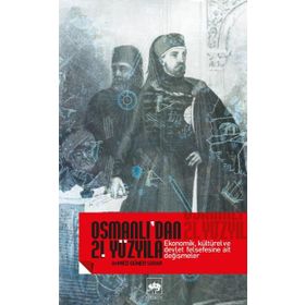 OSMANLI`DAN 21. YÜZYILA EKONOMIK, KÜLTÜREL VE DEVLET FELSEFESINE AIT DEĞİŞMELER - AHMED GÜNER SAYAR