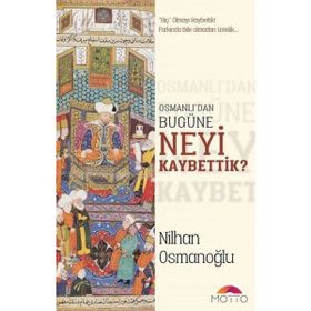 Osmanlı’dan Bugüne Neyi Kaybettik? - Nilhan Osmanoğlu