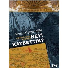 Osmanlı’dan Bugüne Neyi Kaybettik? - Nilhan Osmanoğlu