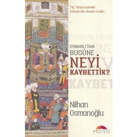 Osmanlı’dan Bugüne Neyi Kaybettik? - Nilhan Osmanoğlu