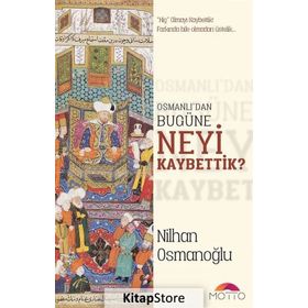 Osmanlı’dan Bugüne Neyi Kaybettik? - Nilhan Osmanoğlu