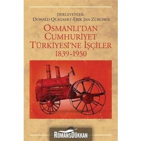 OSMANLI'DAN CUMHURIYET TÜRKİYESİ'NE İŞÇİLER 1839-1950 - DONALD QUATAERT;ERIK JAN ZÜRCHER
