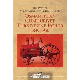 OSMANLI'DAN CUMHURIYET TÜRKİYESİ'NE İŞÇİLER 1839-1950 - DONALD QUATAERT;ERIK JAN ZÜRCHER