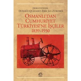 OSMANLI'DAN CUMHURIYET TÜRKİYESİ'NE İŞÇİLER 1839-1950 - DONALD QUATAERT;ERIK JAN ZÜRCHER