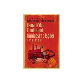 OSMANLI'DAN CUMHURIYET TÜRKİYESİ'NE İŞÇİLER 1839-1950 - DONALD QUATAERT;ERIK JAN ZÜRCHER