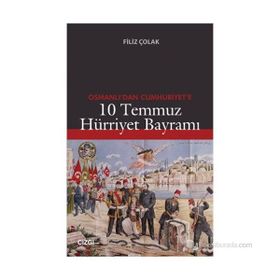 OSMANLI'DAN CUMHURIYET'E 10 TEMMUZ HÜRRIYET BAYRAMI - FILIZ ÇOLAK