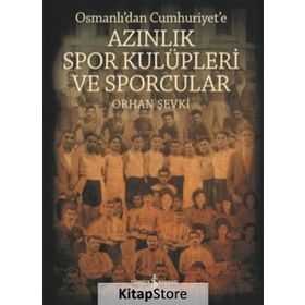 Osmanlı'dan Cumhuriyet'e Azınlık Spor Kulüpleri Ve Sporcular - Orhan Şevki