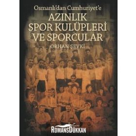 Osmanlı'dan Cumhuriyet'e Azınlık Spor Kulüpleri Ve Sporcular - Orhan Şevki